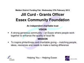 Maldon District Funding Fair, Wednesday 27th February 2013 Jill Curd - Grants Officer