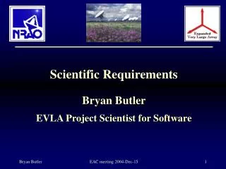 Scientific Requirements Bryan Butler EVLA Project Scientist for Software