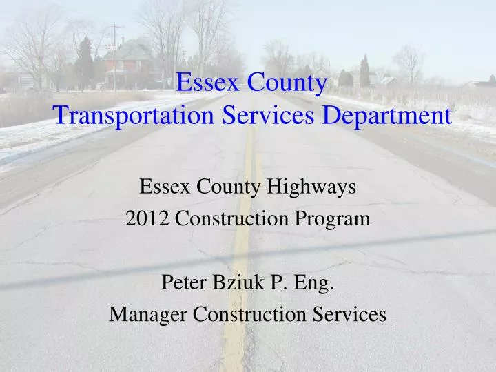 essex county highways 2012 construction program peter bziuk p eng manager construction services