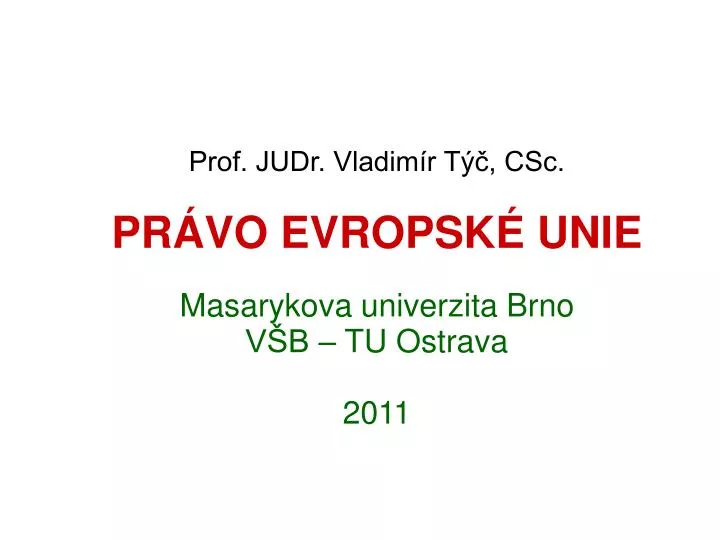 prof judr vladim r t csc pr vo evropsk unie masarykova univerzita brno v b tu ostrava 2011