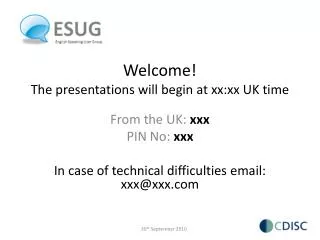Welcome! The presentations will begin at xx:xx UK time