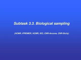 Subtask 3.3. Biological sampling (HCMR, IFREMER, HCMR, IEO, CNR-Ancona, CNR-Sicily)