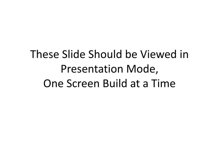 these slide should be viewed in presentation mode one screen build at a time