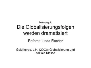 Meinung A: Die Globalisierungsfolgen werden dramatisiert