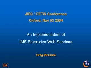 JISC / CETIS Conference Oxford, Nov 05 2004 An Implementation of IMS Enterprise Web Services