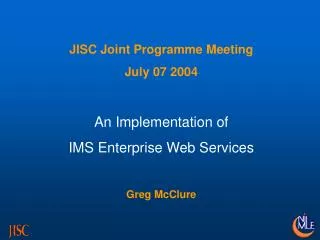 JISC Joint Programme Meeting July 07 2004 An Implementation of IMS Enterprise Web Services