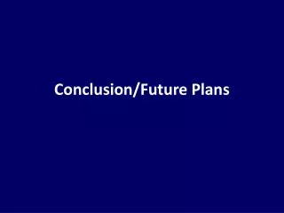 Conclusion/Future Plans
