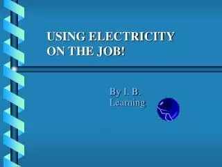 USING ELECTRICITY ON THE JOB!