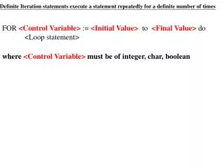FOR &lt;Control Variable&gt; := &lt;Initial Value&gt; to &lt;Final Value&gt; do 	&lt;Loop statement&gt;