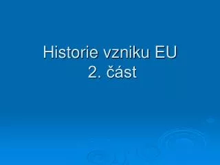 Historie vzniku EU 2. část