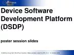 Device Software Development Platform (DSDP) poster session slides