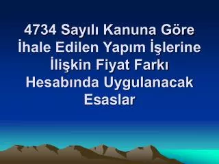 4734 say l kanuna g re hale edilen yap m lerine li kin fiyat fark hesab nda uygulanacak esaslar
