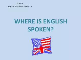 WHERE IS ENGLISH SPOKEN?