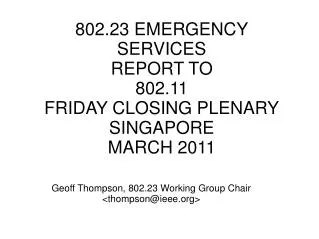 802.23 EMERGENCY SERVICES REPORT TO 802.11 FRIDAY CLOSING PLENARY SINGAPORE MARCH 2011