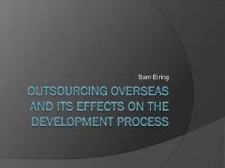 Outsourcing Overseas and its effects on the development process
