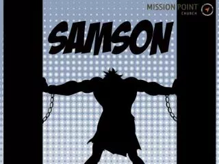 To catch up with Samson, check out the Media page at: missionpointchurch