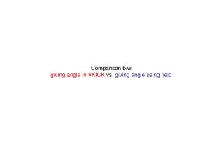 Comparison b/w giving angle in VKICK vs. giving angle using field