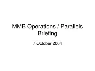 MMB Operations / Parallels Briefing