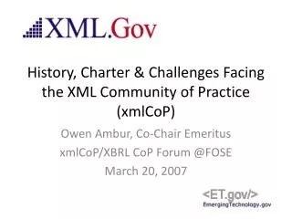 History, Charter &amp; Challenges Facing the XML Community of Practice (xmlCoP)