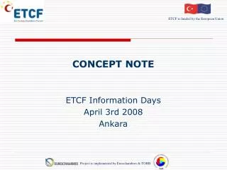 CONCEPT NOTE ETCF Information Days April 3r d 2008 Ankara