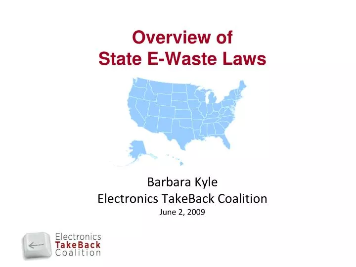 overview of state e waste laws barbara kyle electronics takeback coalition june 2 2009