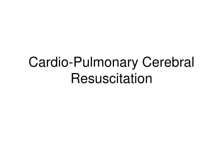 cardio pulmonary cerebral resuscitation