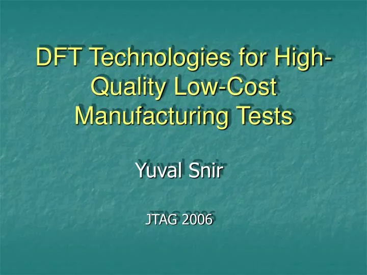 dft technologies for high quality low cost manufacturing tests