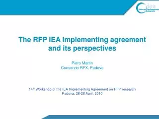 The RFP IEA implementing agreement and its perspectives Piero Martin Consorzio RFX, Padova