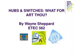 HUBS &amp; SWITCHES: WHAT FOR ART THOU? By Wayne Sheppard ETEC 562