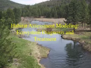 Habitat Assessment Modeling: Ecosystem Diagnosis and Treatment