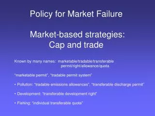 Policy for Market Failure Market-based strategies: Cap and trade