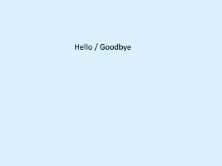 Hello / Goodbye