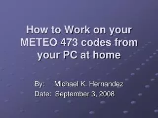 How to Work on your METEO 473 codes from your PC at home