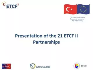 ETCF -II is co- funded by the European Union and the Republic of Turkey