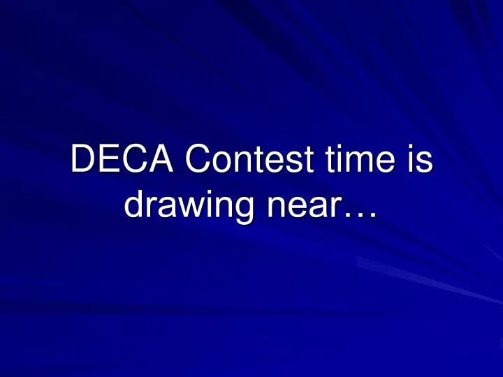 deca contest time is drawing near