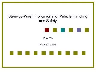 Steer-by-Wire: Implications for Vehicle Handling and Safety Paul Yih May 27, 2004