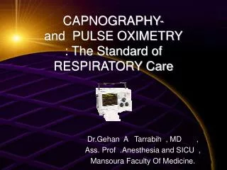 CAPNOGRAPHY- and PULSE OXIMETRY : The Standard of RESPIRATORY Care