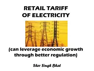 RETAIL TARIFF OF ELECTRICITY (can leverage economic growth through better regulation)