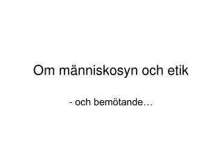 om m nniskosyn och etik