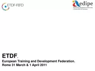 ETDF . European Training and Development Federation. Rome 31 March &amp; 1 April 2011