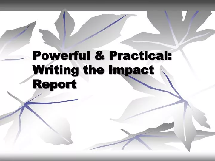 powerful practical writing the impact report