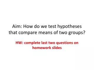 Aim: How do we test hypotheses that compare means of two groups?
