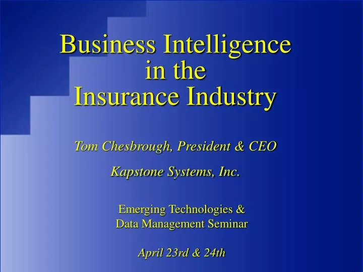 business intelligence in the insurance industry tom chesbrough president ceo kapstone systems inc
