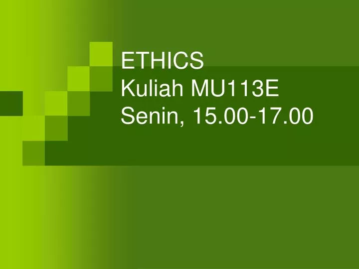 ethics kuliah mu113e senin 15 00 17 00