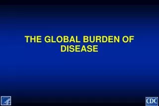 THE GLOBAL BURDEN OF DISEASE