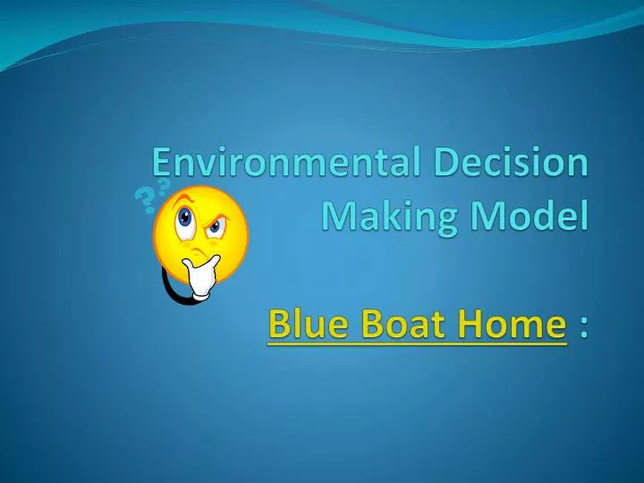 environmental decision making model blue boat home