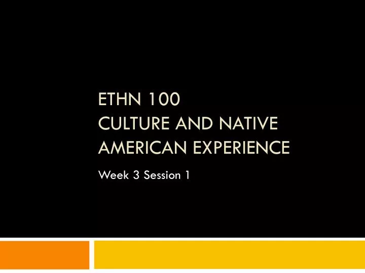 ethn 100 culture and native american experience