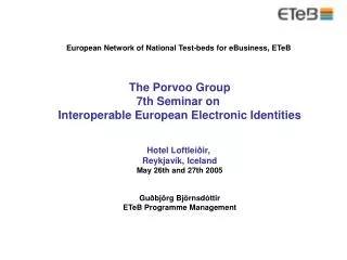 European Network of National Test-beds for eBusiness, ETeB The Porvoo Group 7th Seminar on