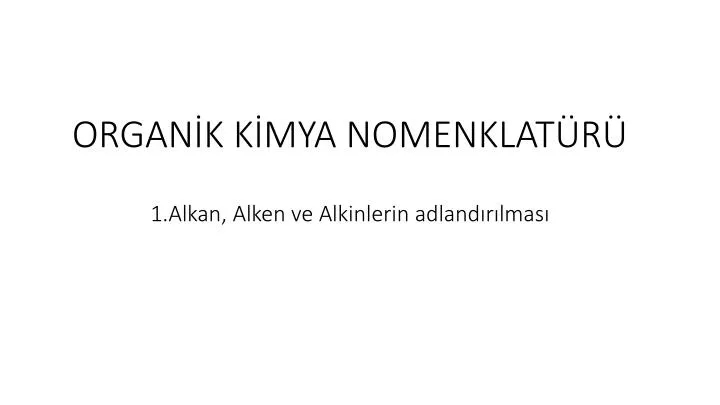 organ k k mya nomenklat r 1 alkan alken ve alkinlerin adland r lmas