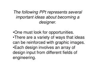 The following PPt represents several important ideas about becoming a designer.